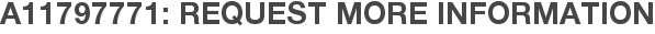 A11797771: Request More Information