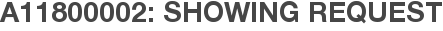 A11800002: Showing Request