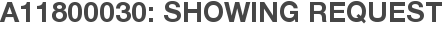 A11800030: Showing Request