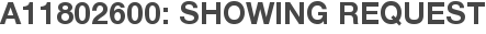 A11802600: Showing Request
