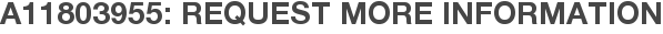 A11803955: Request More Information