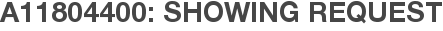 A11804400: Showing Request