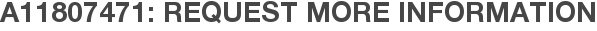 A11807471: Request More Information