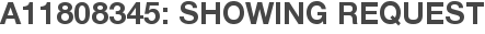 A11808345: Showing Request