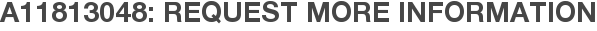 A11813048: Request More Information