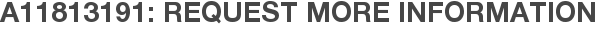A11813191: Request More Information