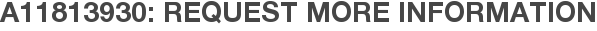 A11813930: Request More Information