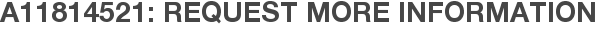 A11814521: Request More Information