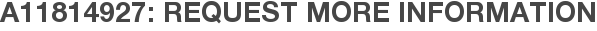 A11814927: Request More Information