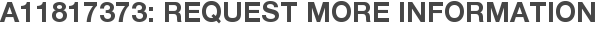 A11817373: Request More Information