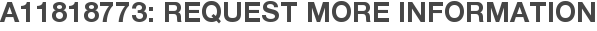A11818773: Request More Information