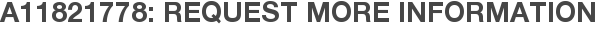 A11821778: Request More Information
