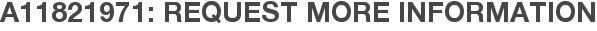 A11821971: Request More Information