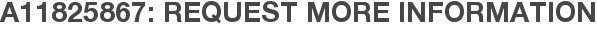 A11825867: Request More Information