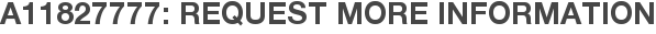 A11827777: Request More Information