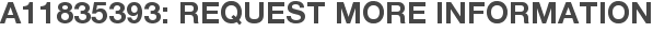 A11835393: Request More Information