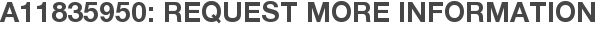 A11835950: Request More Information