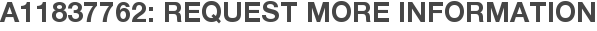A11837762: Request More Information