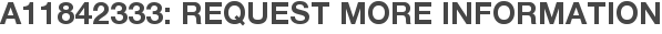 A11842333: Request More Information