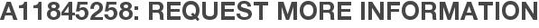 A11845258: Request More Information