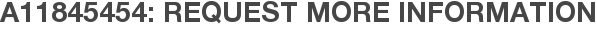 A11845454: Request More Information