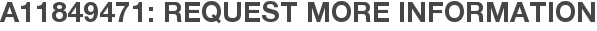 A11849471: Request More Information