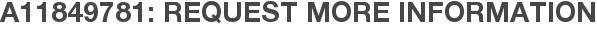A11849781: Request More Information