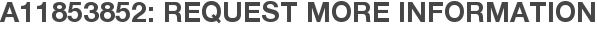 A11853852: Request More Information