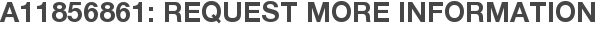 A11856861: Request More Information