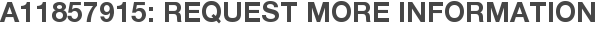 A11857915: Request More Information