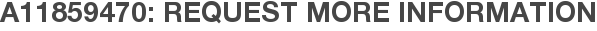 A11859470: Request More Information