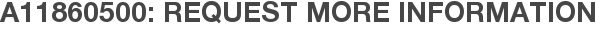 A11860500: Request More Information