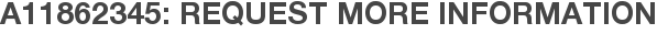 A11862345: Request More Information