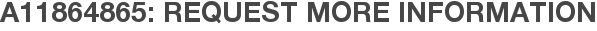 A11864865: Request More Information