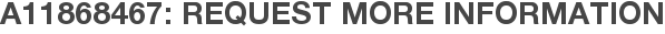 A11868467: Request More Information