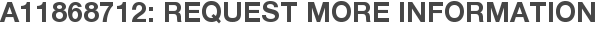 A11868712: Request More Information