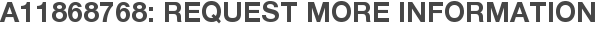 A11868768: Request More Information