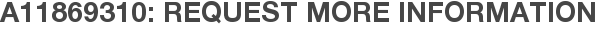 A11869310: Request More Information