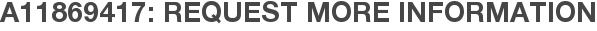 A11869417: Request More Information