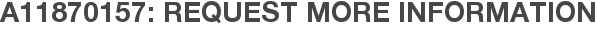 A11870157: Request More Information