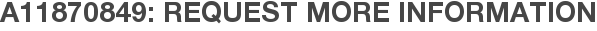 A11870849: Request More Information
