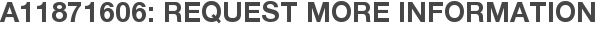 A11871606: Request More Information