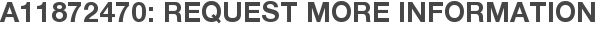 A11872470: Request More Information