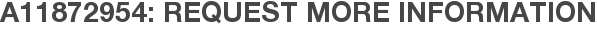A11872954: Request More Information