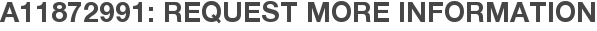 A11872991: Request More Information