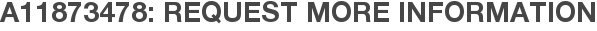 A11873478: Request More Information
