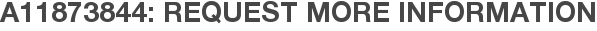 A11873844: Request More Information
