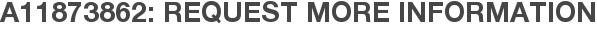 A11873862: Request More Information