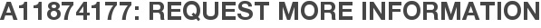 A11874177: Request More Information
