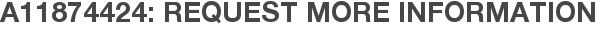 A11874424: Request More Information